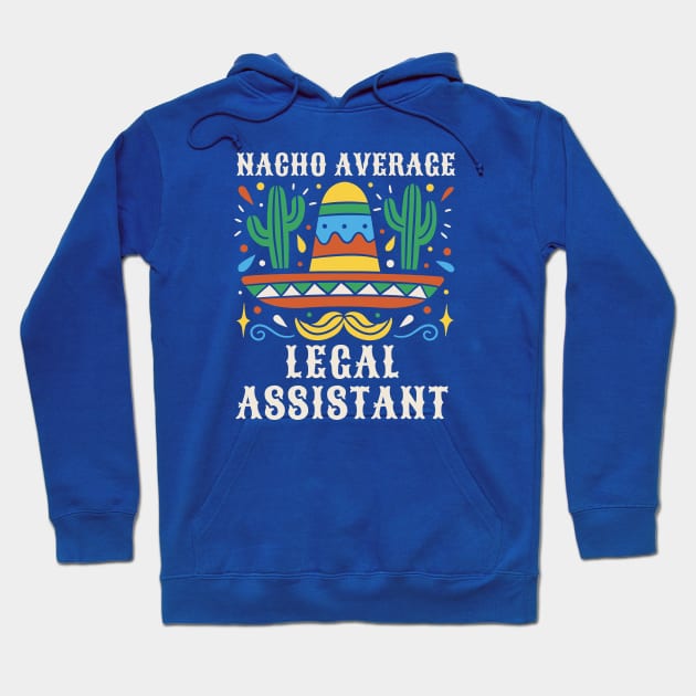 Funny Nacho Average Legal Assistant Hoodie by SLAG_Creative